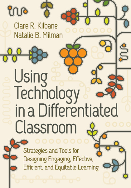 Book banner image for Using Technology in a Differentiated Classroom: Strategies and Tools for Designing Engaging, Effective, Efficient & Equitable Learning